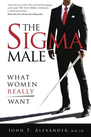 The Sigma Male: What Women Really Want by John T. Alexander — Reviews, Discussion, Bookclubs, Lists