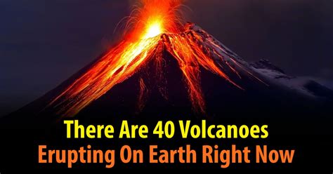 There Are 40 Volcanoes Erupting On Earth Right Now. Here's Why That's Not Strange - The Most ...