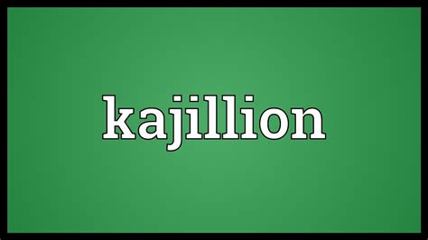 Kajillion Meaning - YouTube