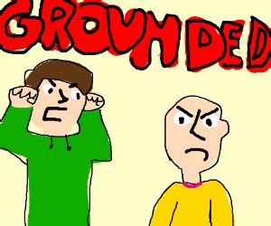 you are GROUNDED GROUNDED GROUNDED GROUNDED- - Drawception