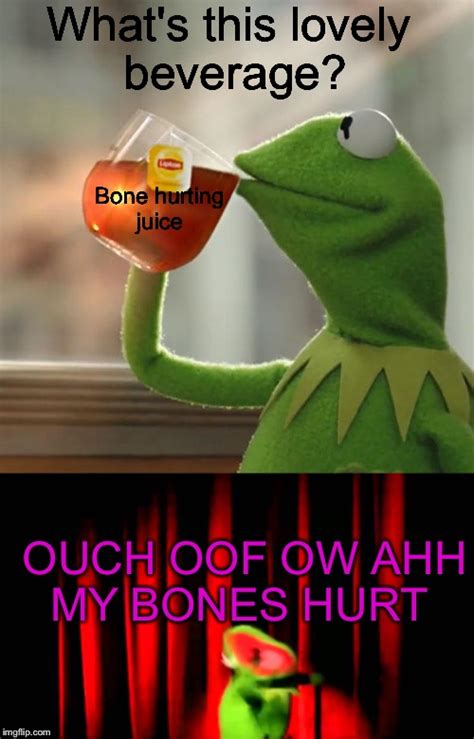 Bone hurting juice - Imgflip