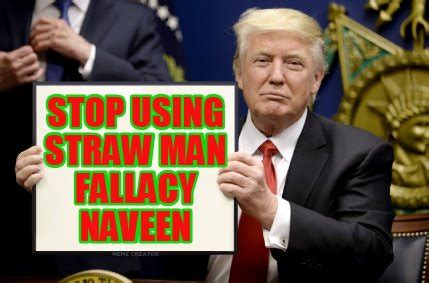 Meme Creator - Funny Stop using straw man fallacy Naveen Meme Generator at MemeCreator.org!