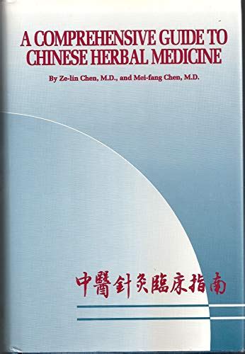 A Comprehensive Guide to Chinese Herbal Medicine - Chen, Ze-Lin; Chen ...