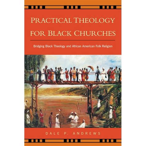 Practical Theology for Black Churches : Bridging Black Theology and African American Folk ...