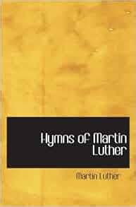 Hymns of Martin Luther: Martin Luther: 9780554001722: Amazon.com: Books