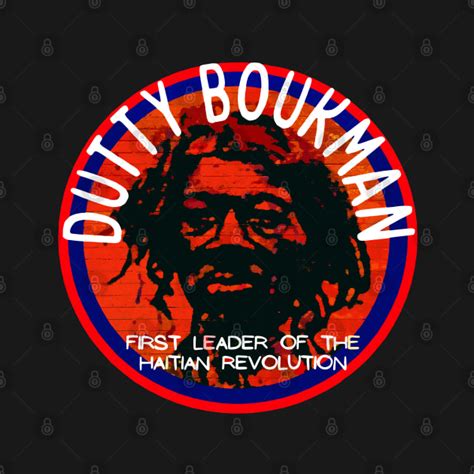 Dutty Boukman First Leader of the Haitan Revolution - Haiti - T-Shirt ...