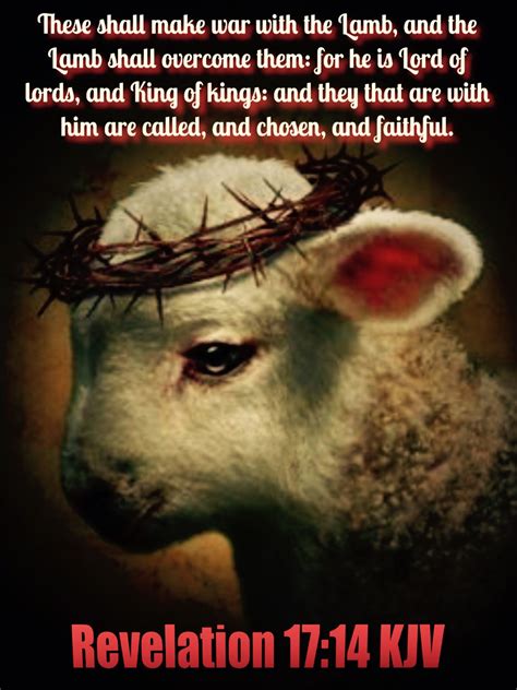 They make war with the Lamb by persecuting his followers; but the Lamb shall overcome them, for ...