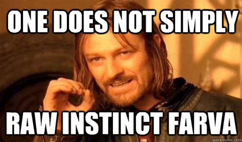 one does not simply Raw Instinct Farva - Lord of The Rings meme - quickmeme