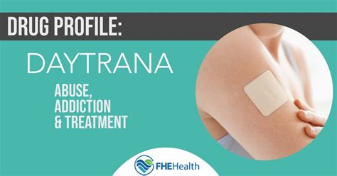 Daytrana Drug Profile: Abuse, Addiction and Treatment Options | FHE Health