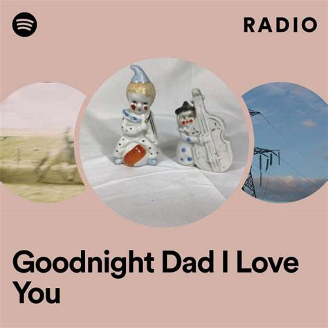 Goodnight Dad I Love You Radio - playlist by Spotify | Spotify