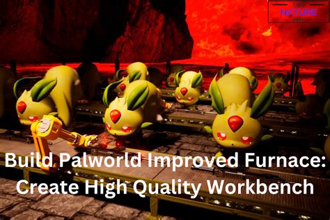 Build Palworld Improved Furnace: Create High Quality Workbench - The Nature Hero