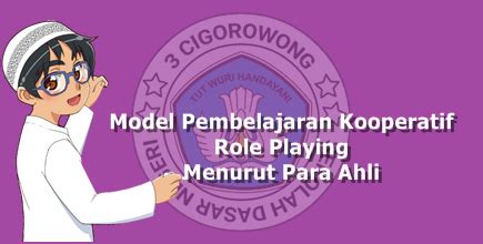 Model Pembelajaran Kooperatif Role Playing Menurut Para Ahli | SDN 3 CIGOROWONG