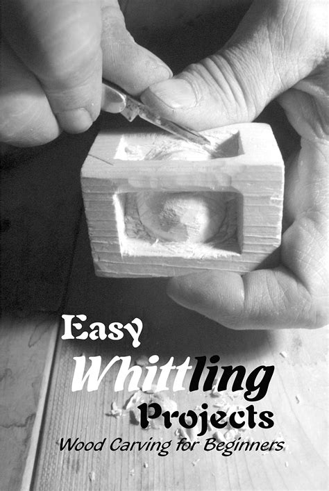 Easy Whittling Projects: Wood Carving for Beginners: Guide to Whittle ...