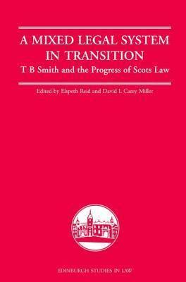 A Mixed Legal System in Transition: T. B. Smith and the Progress of Scots Law by Elspeth Reid ...