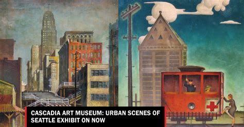 Cascadia Art Museum: Urban Scenes of Seattle exhibit on now - Lynnwood ...