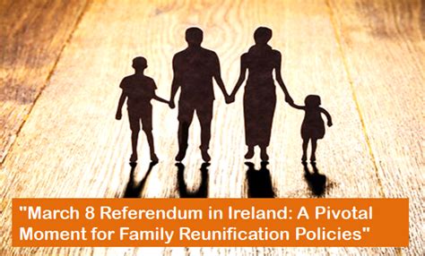 “March 8 Referendum in Ireland: A Pivotal Moment for Family Reunification Policies” – Irish Samachar