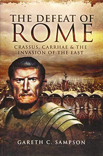 Read PDF Defeat of Rome Crassus Carrhae and the Invasion of the East Free Online, Defeat of Rome ...