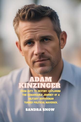 Adam Kinzinger: From Duty to Destiny: Exploring the Remarkable Journey of a Military Serviceman ...