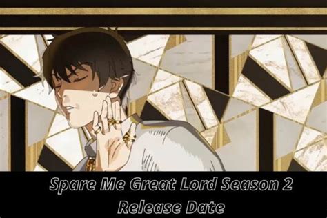 Spare Me Great Lord Season 2 Release Date Status