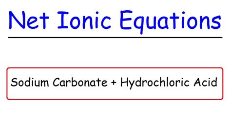 Sodium Carbonate + Hydrochloric Acid - Na2CO3 + HCl - Molecular Equations & Net Ionic Equations ...