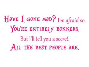 Have You Gone Mad Quotes Alice And Wonderland. QuotesGram