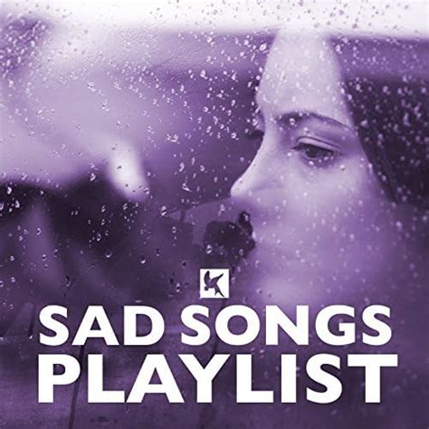 Spiele Sad Songs Playlist von VARIOUS ARTISTS auf Amazon Music ab