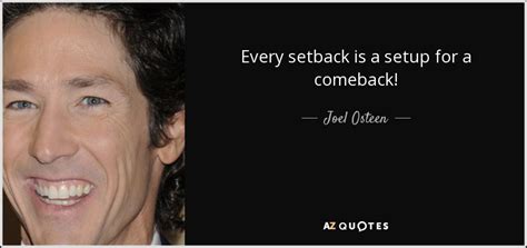 Joel Osteen quote: Every setback is a setup for a comeback!