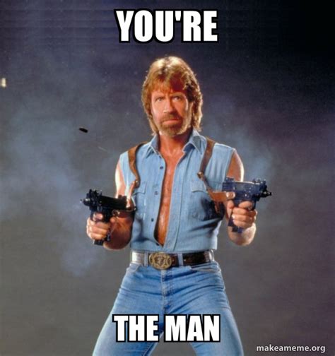 Your The Man Meme - Quotes Trending