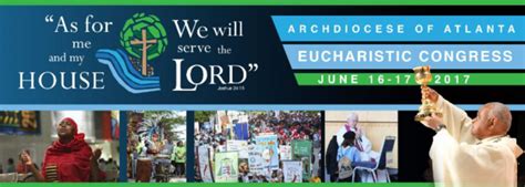 HOW TO ATTEND THE ARCHDIOCESE OF ATLANTA EUCHARISTIC CONGRESS JUNE 16-17, 2017 IN ATL, Ga!