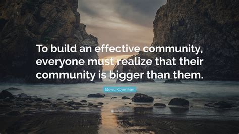 Idowu Koyenikan Quote: “To build an effective community, everyone must ...