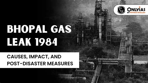 Bhopal Gas Leak 1984: Causes, Impact, And Post-Disaster Measures - PWOnlyIAS