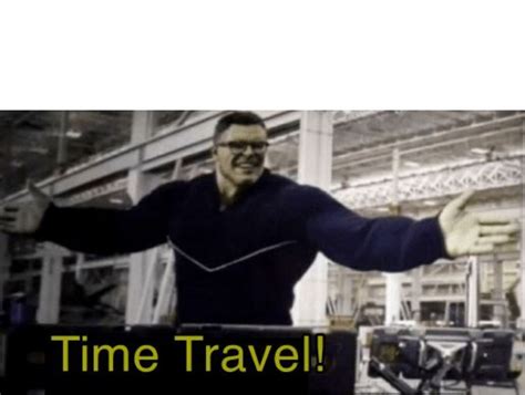 Hulk Time Travel! Meme template : r/dankmemesTemplates