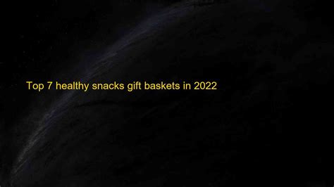 Top 7 healthy snacks gift baskets in 2022 | Blog Hồng