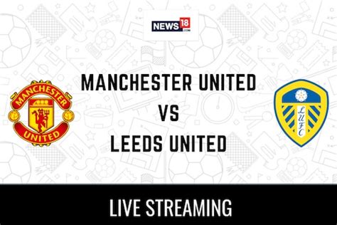 Manchester United vs Leeds Live Football Streaming For Club Friendly ...