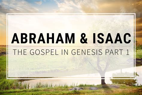 Abraham and Isaac (The Gospel in Genesis Part 1) – Grace thru faith