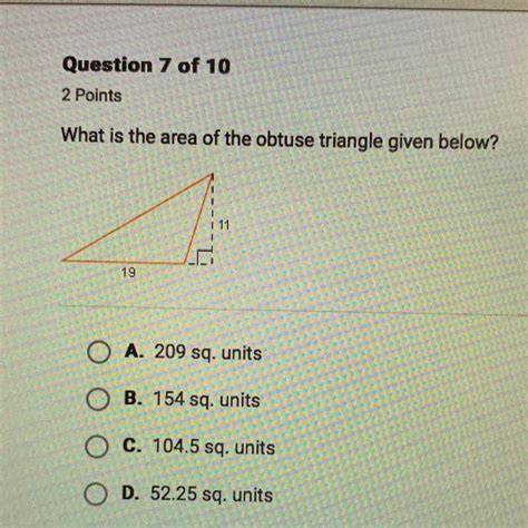 What is the area of the obtuse triangle given below? A. 209 sq. units B. 154 sq. units C. 104.5 ...