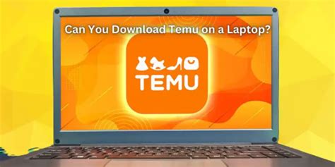 Can You Download Temu on a Laptop? [Solved 2024]