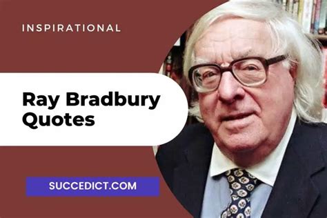 40 Ray Bradbury Quotes And Sayings For Inspiration - Succedict