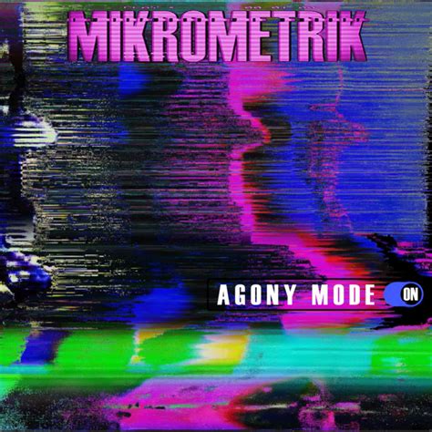 Agony Mode On | MIKROMETRIK