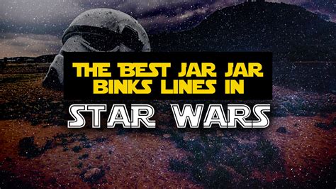 The Best Jar Jar Binks Quotes & Sayings from the Star Wars Universe: 15 ...