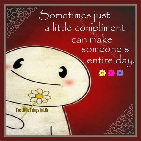 Sometimes A Little Compliment Can Make Someones Day Pictures, Photos, and Images for Facebook ...