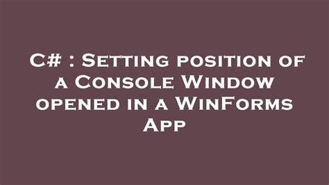 C# : Setting position of a Console Window opened in a WinForms App ...