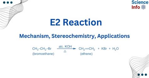 E2 Reaction: Mechanism, Stereochemistry, Applications