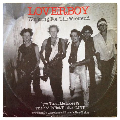 Loverboy – Working For The Weekend b/w Turn Me Loose/The Kid Is Hot ...