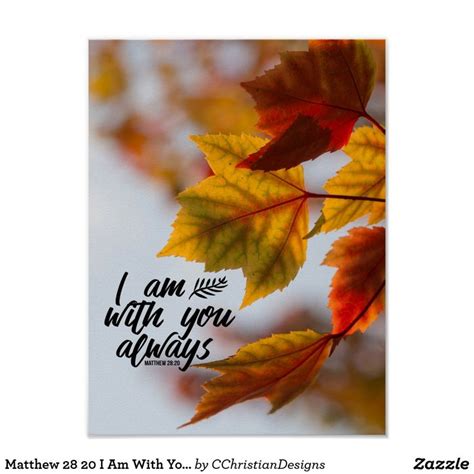 Matthew 28 20 I Am With You Always Fall Leaves Poster | Zazzle.com ...