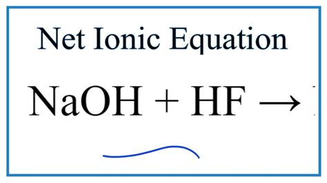 How to Write the Net Ionic Equation for NaOH + HF = NaF + H2O - YouTube