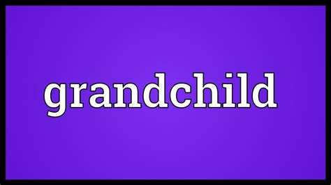 Grandchild Meaning - YouTube