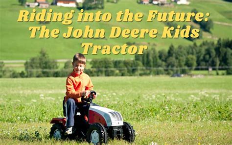 Riding into the Future: The John Deere Kids Tractor - Old Tractor Pictures