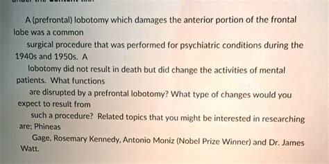 SOLVED: '(prefrontal) lobotomy which damages the anterior portion of the frontal lobe was a ...