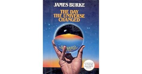 The Day the Universe Changed by James Burke